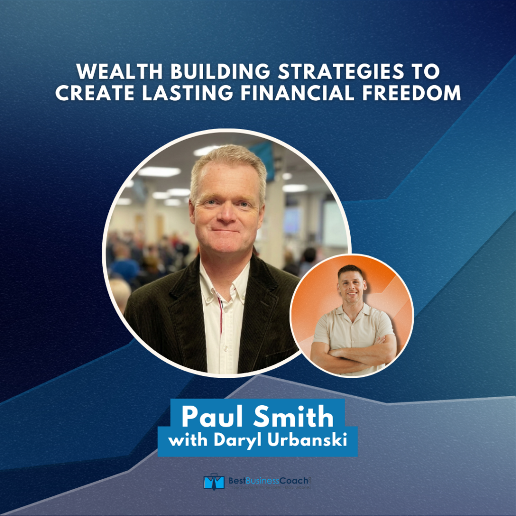 Wealth Building Strategies to Create Lasting Financial Freedom - With Paul Smith