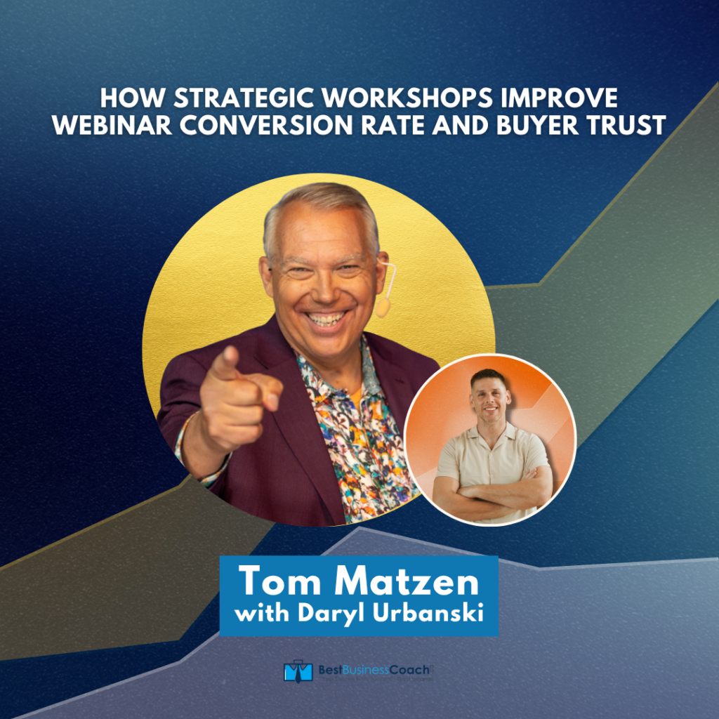 How Strategic Workshops Improve Webinar Conversion Rate and Buyer Trust - With Tom Matzen